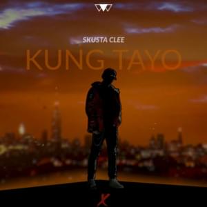 Kung Tayo - Skusta Clee