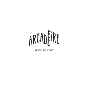 Ready to Start - Arcade Fire