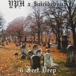 $ix Feet Deep - YPH & $UICIDEBOY$