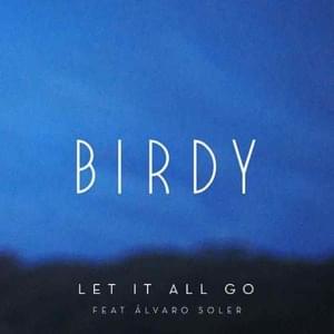 Let It All Go - Birdy (Ft. Alvaro Soler)