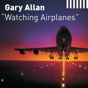 Watching Airplanes - Gary Allan