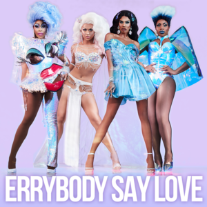 Errybody Say Love - The Cast of RuPaul's Drag Race: All Stars, Season 4 (Ft. Farrah Moan, Lizzo, Monique Heart, Monét X Change & Naomi Smalls)