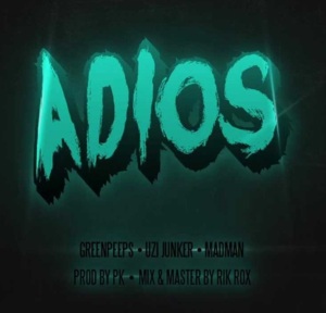 Adios - Green Peeps (ITA) (Ft. MadMan & Uzi Junkana)