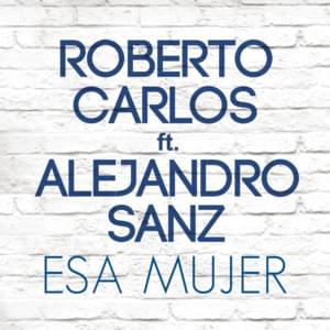 Esa Mujer - Roberto Carlos (Ft. Alejandro Sanz)