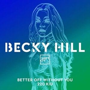 Better Off Without You (220 KID Remix) - Becky Hill (Ft. Shift K3Y)