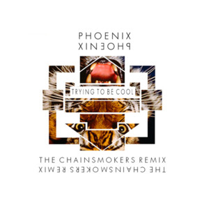 Trying to Be Cool (The Chainsmokers Remix) - Phoenix