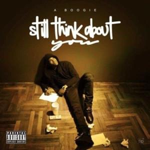 Still Think About You - A Boogie wit da Hoodie