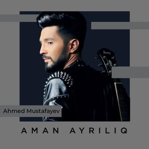 Aman Ayrılıq - Ahmed Mustafayev