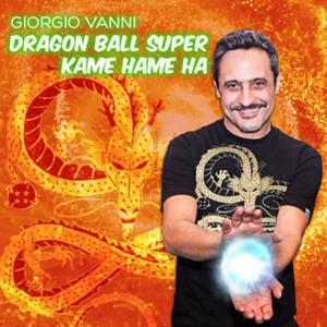 Dragon Ball Super Kame Hameha - Giorgio Vanni