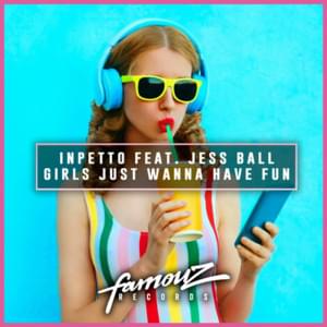 Girls Just Wanna Have Fun - Inpetto (Ft. Jess Ball)