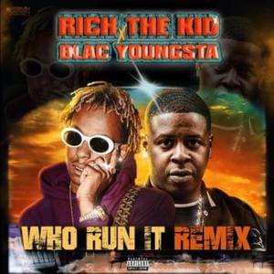 Who Run It (Remix) - Rich The Kid & Blac Youngsta