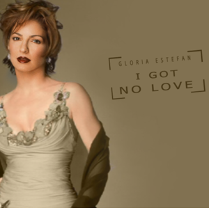 I Got No Love - Gloria Estefan