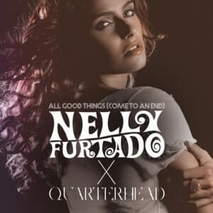 All Good Things (Come to an End) (Quarterhead Remix) - Nelly Furtado & Quarterhead