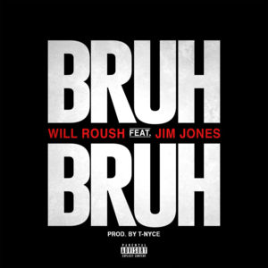 Bruh Bruh - Will Roush (Ft. Jim Jones)