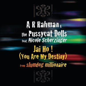 Jai Ho! (You Are My Destiny) - A.R. Rahman & The Pussycat Dolls (Ft. Nicole Scherzinger)