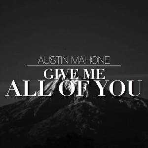 Give Me All Of You - Austin Mahone