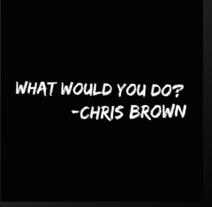 What Would You Do? - Chris Brown