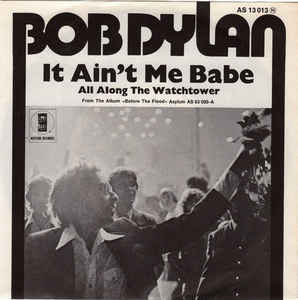 It Ain’t Me Babe - Bob Dylan