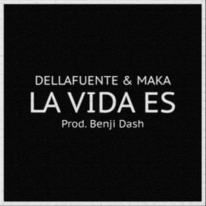 La Vida Es - DELLAFUENTE (Ft. Maka)