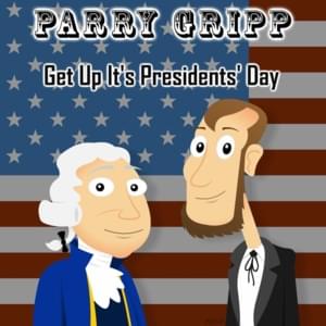 Get Up It’s Presidents’ Day - Parry Gripp