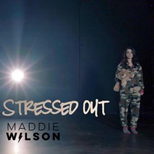 Stressed Out - Maddie Wilson