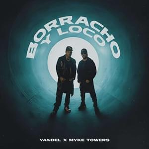 BORRACHO Y LOCO - Yandel & Myke Towers