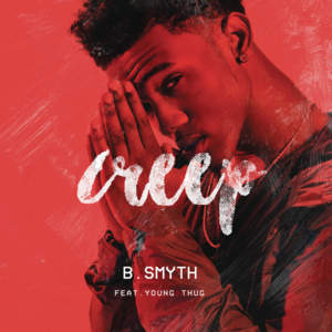 Creep - B. Smyth (Ft. Young Thug)