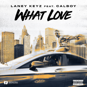 What Love - Laney Keyz (Ft. Calboy)