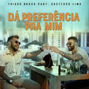 Dá Preferência pra Mim - Thiago Brava (Ft. Gusttavo Lima)