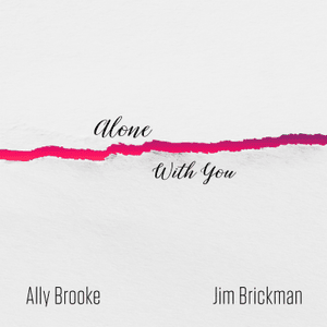 Alone With You - Jim Brickman & Ally Brooke