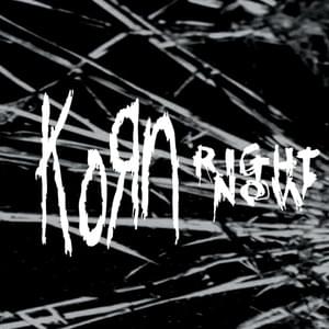 Right Now - Korn