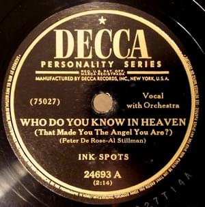 Who Do You Know in Heaven (That Made You the Angel You Are?) - The Ink Spots