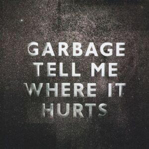 Tell Me Where It Hurts - Garbage