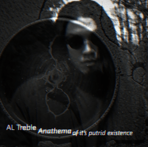 Anathema Of It’s Putrid Existence - AL Treble