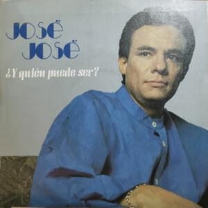 ¿Y Quién Puede Ser? - José José