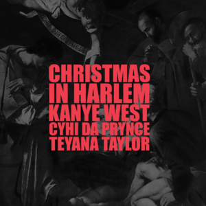 Christmas in Harlem - Kanye West (Ft. CyHi & Teyana Taylor)