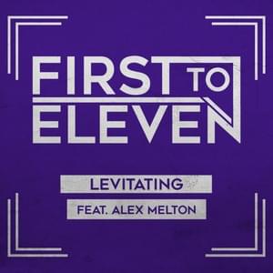 Levitating - First to Eleven (Ft. Alex Melton)