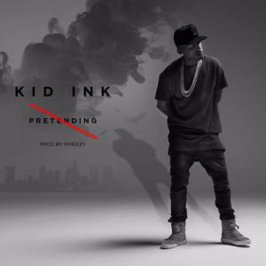 No Pretending - Kid Ink