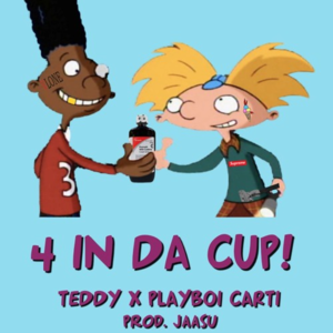 4 In Da Cup - Teddy (Ft. Playboi Carti)