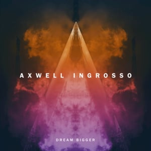 Dream Bigger - Axwell Λ Ingrosso (Ft. Pharrell Williams)