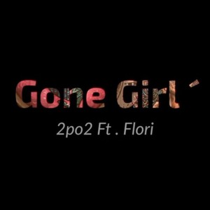 Gone Girl - 2po2 (Ft. Flori Mumajesi)