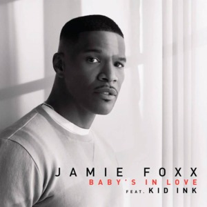 Baby’s In Love - Jamie Foxx (Ft. Kid Ink)