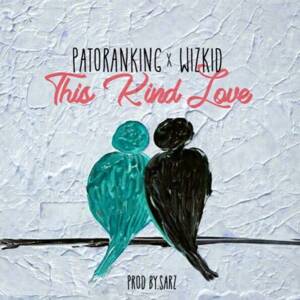 This Kind Love - Patoranking (Ft. Wizkid)