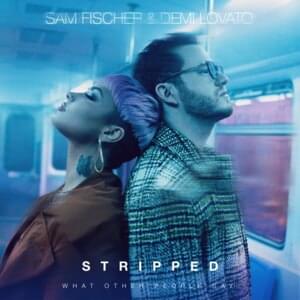 What Other People Say (Stripped Version) - Sam Fischer & Demi Lovato