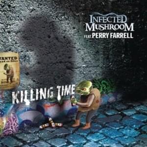 Killing Time - Infected Mushroom (Ft. Perry Farrell)