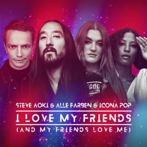 I Love My Friends (And My Friends Love Me) - Steve Aoki, Alle Farben & Icona Pop