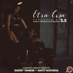 Otra Cosa.(2.5) - Daddy Yankee (Ft. NATTI NATASHA)