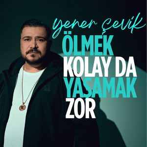 Ölmek Kolay da Yaşamak Zor - Yener Çevik