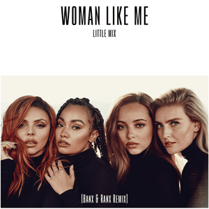 Woman Like Me (Banx & Ranx Remix) - Little Mix