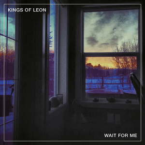 Wait for Me - Kings of Leon